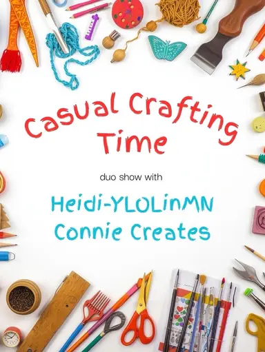 Casual Crafting w/Heidi &Connie
