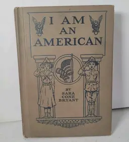 1920 I Am an American by Sara Cone Bryant First Lessons In Citizenship