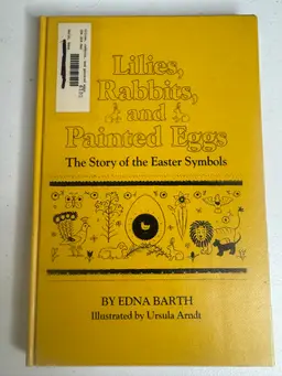 Vintage 1970: The Story Of The Easter Symbols: Lillies, Rabbits, And Painted Eggs By Edna Barth Hard Cover