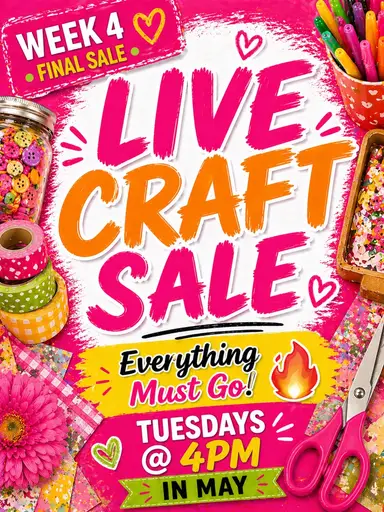 FINAL MAY LIVE CRAFT SALE! Everything Must Go… Don’t Miss This! 