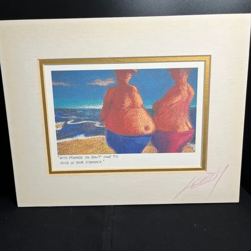 Jeff Leedy-Signed 8" x 10" Matted Print-"WITH FRIENDS YOU DON'T HAVE TO HOLD IN YOUR STOMACH".  Just Funny-Lot 60