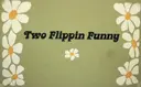 twoflippinfunny