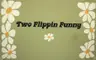 Two Flippin Funny