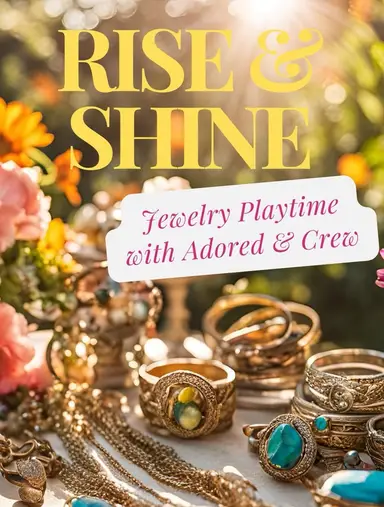 Rise And Shine Jewelry Playtime With Adored And Crew