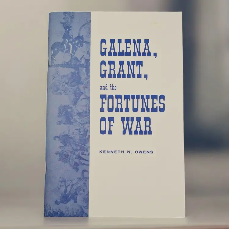 Galena, Grant, and the Fortunes of War by Kenneth N. Owens Civil War History PB