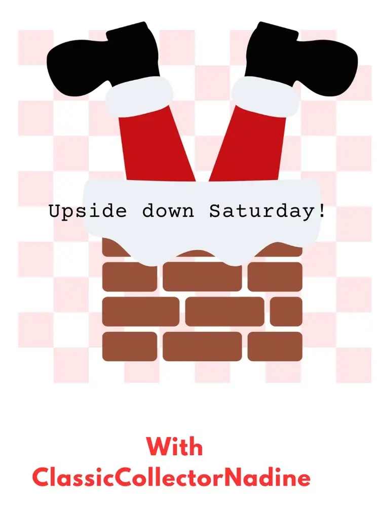 Upside Down Saturday W/ Classiccollectornadine