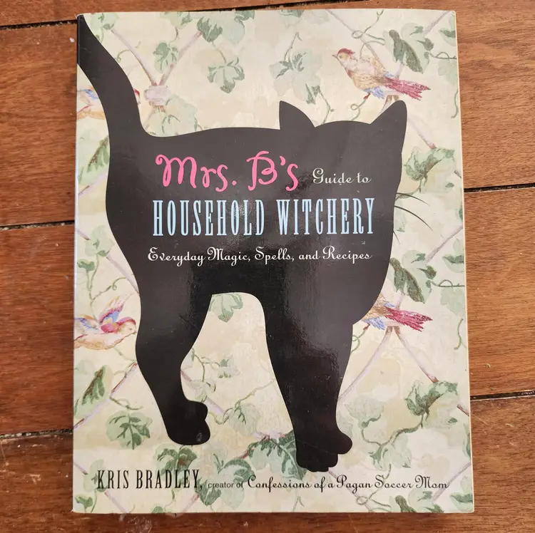 Mrs. B's Guide to Household Witchery: Everyday Magic, Spells, and Recipes by Kris Bradley: USED