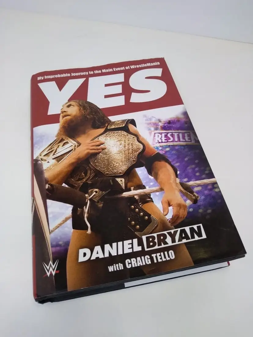YES: My Improbable Journey to the Main Event of WrestleMania by Daniel Bryan