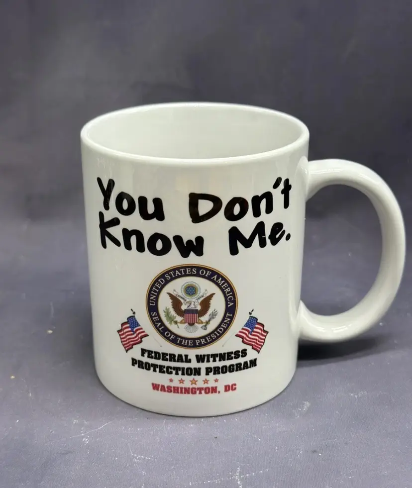 Federal Witness Protection Program YOU DON’T KNOW ME Humor Mug Coffee Cup Funny Gift