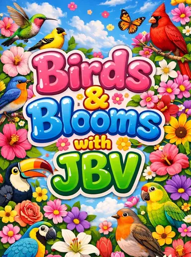 🦜🌸Birds & Blooms w/ JBV🐓🌷