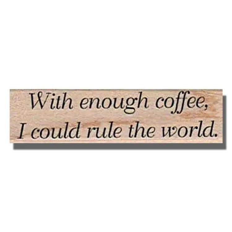 With Enough Coffee I Could Rule The World Rubber Stamp