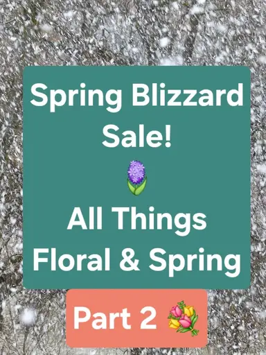 Spring Blizzard Sale Part 2! Everything Floral