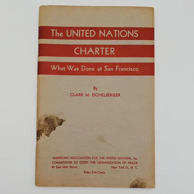 The United Nations Charter What Was Done at San Francisco by Clark Eichelberger