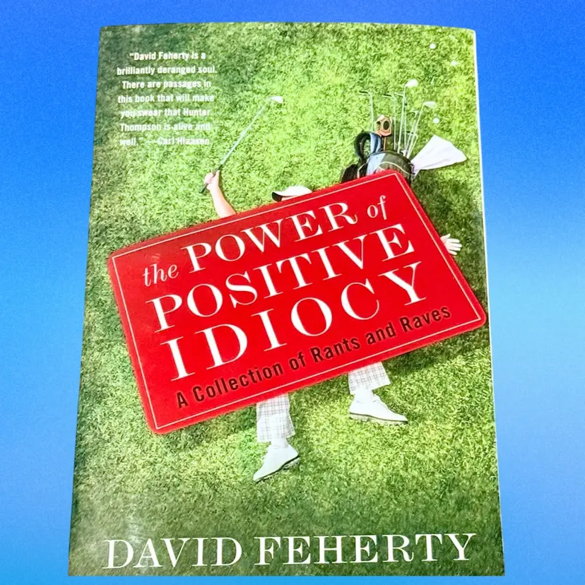 Signed Softcover Copy Power Of Positive Idiocy A Collection Of Rants And Raves David Feherty