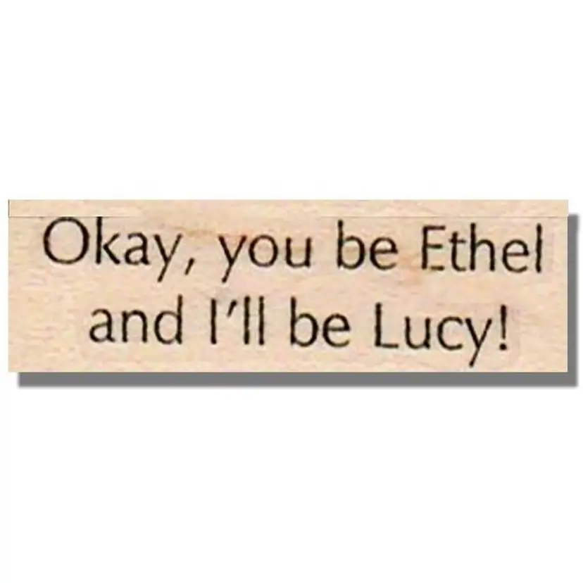 You Be Ethel and I'll Be Ethel Rubber Stamp - I Love Lucy Saying