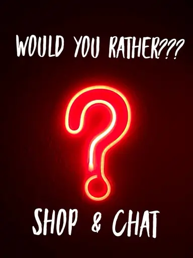 Would You Rather Shop & Chat With Gina! 