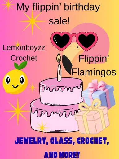 My Flippin’ Birtnday Sale!  925, Crochet, Glass, And More!
