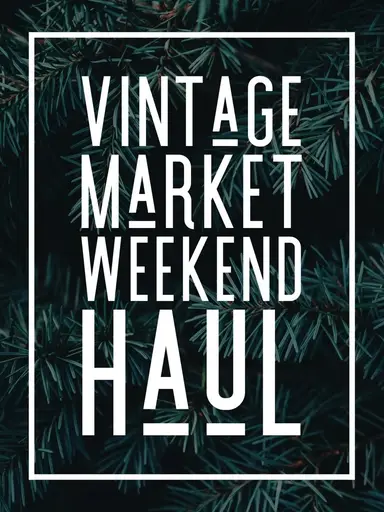 🛍️Vintage Market Weekend Haul 🛍️ Last Show Before Christmas 🎅🏼🎄