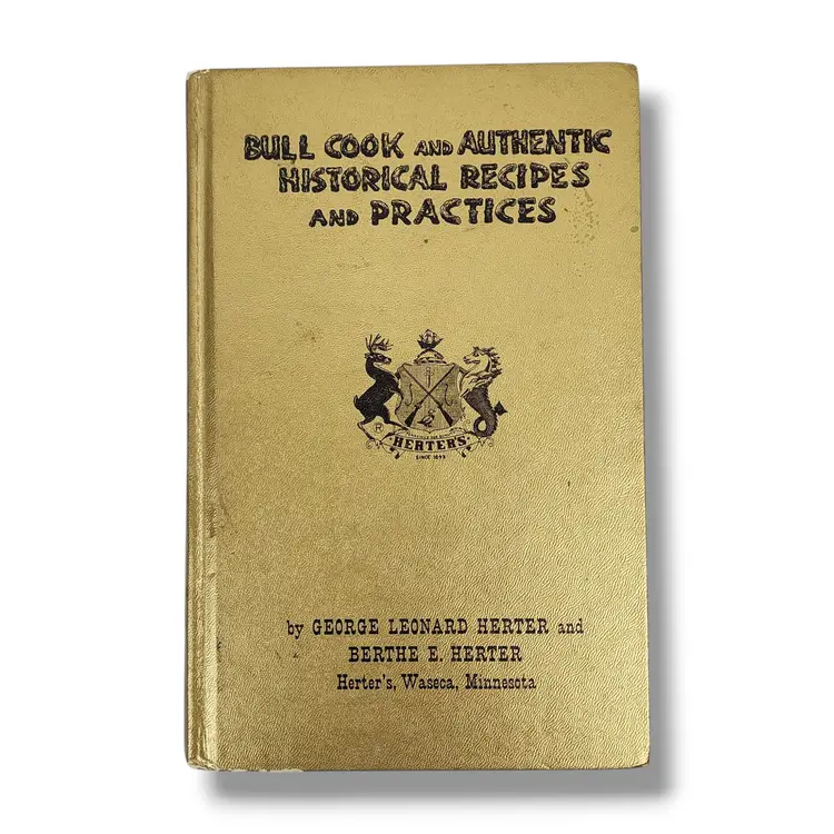 Bull Cook and Authentic Historical Recipes & Practices Cookbook Herter Recipes