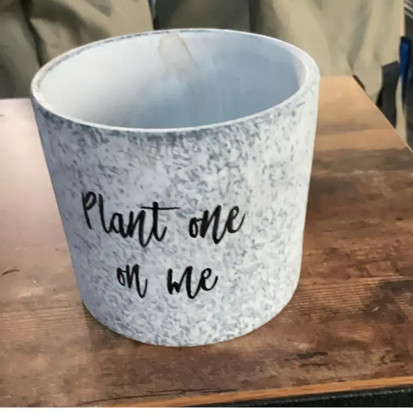 Planter “Plant one on me”
