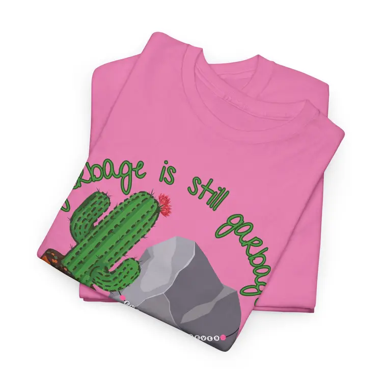 Garbage is Still Garbage Pink Unisex Heavy Cotton T-Shirt