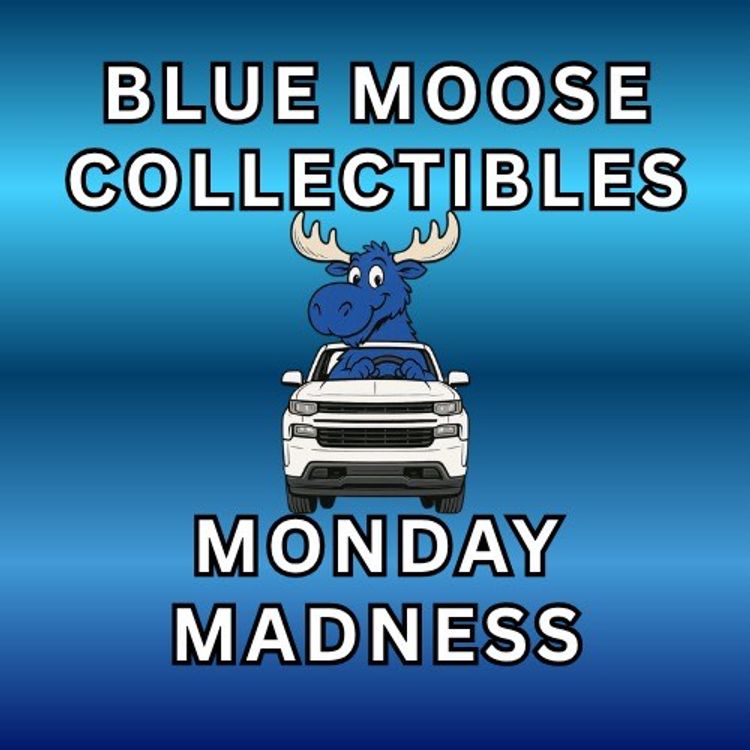 Blue Moose Collectibles 10/6 Monday Madness