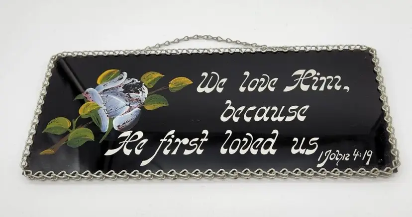 Vintage Sign 1 John 4:19 "We love Him, because He..." Paint on Glass Metal Chain
