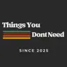 Things You Dont Need