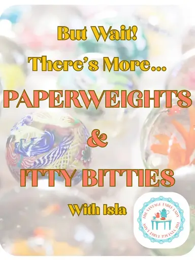 Itty Bitty (And Paperweights) Moved To 10/7 With Isla (The Vintage Table Lady)