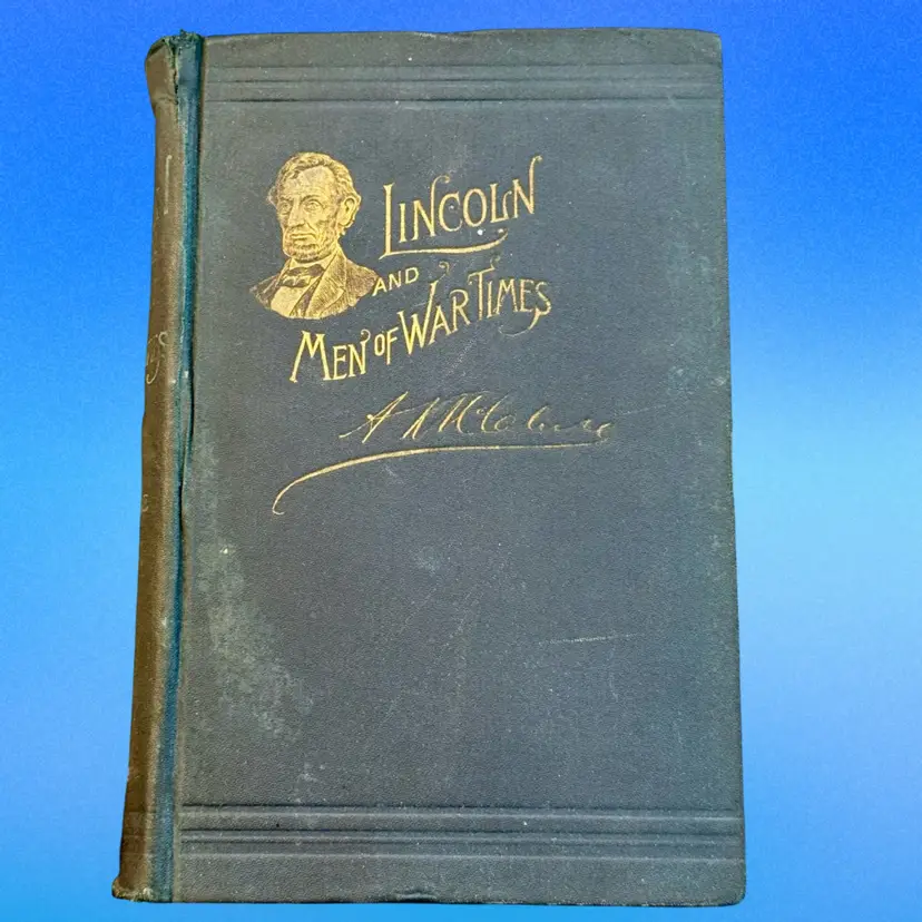 Antique Hardcover Edition Lincoln And Men of War Times w Author Dedication & Signature (1892)