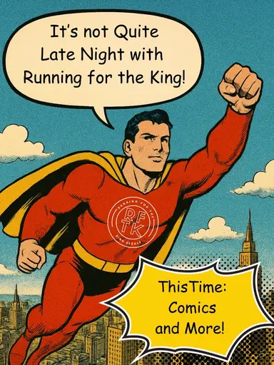 Not Quite Late Night Comics with Running For The King