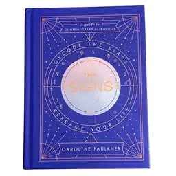 The Signs Decode The Stars Reframe Your Life By Carolyne Faulkner