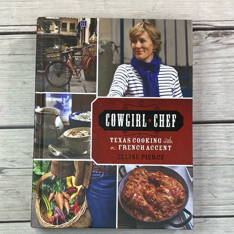 Cookbook| Cowgirl Chef • Texas Cooking with French Accent • Ellise Pierce