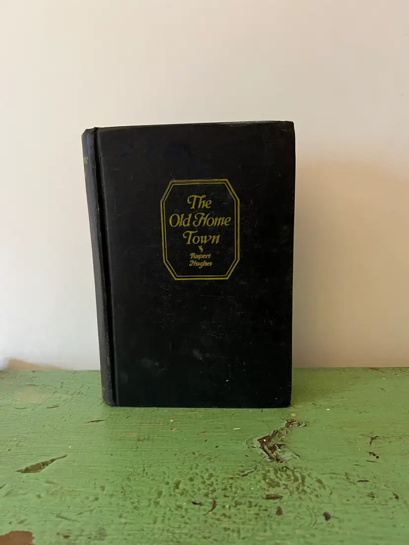 1926 The Old Home Town. A Novel by Rupert Hughes. Harper Brothers First Edition. Hard Cover