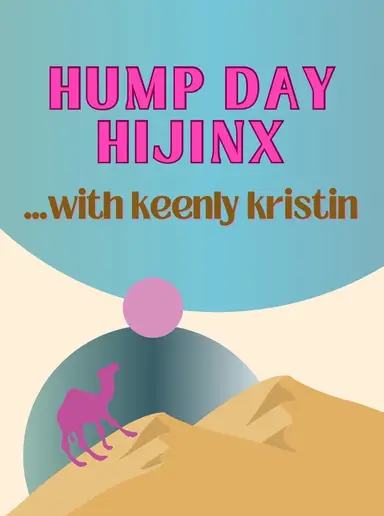 *resheduled* 😬 Hump Day HIJINX with Keenly Kristin!