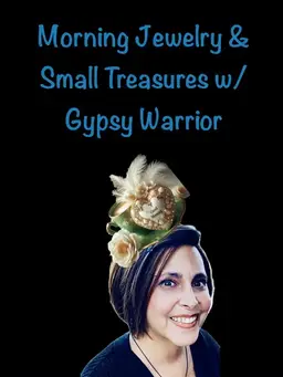 Morning Jewelry & Small Treasures w/ Gypsy Warrior