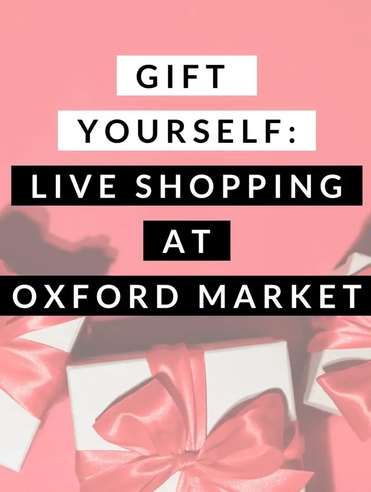 Gift 🎁 Yourself! Live Shopping At Oxford Market
