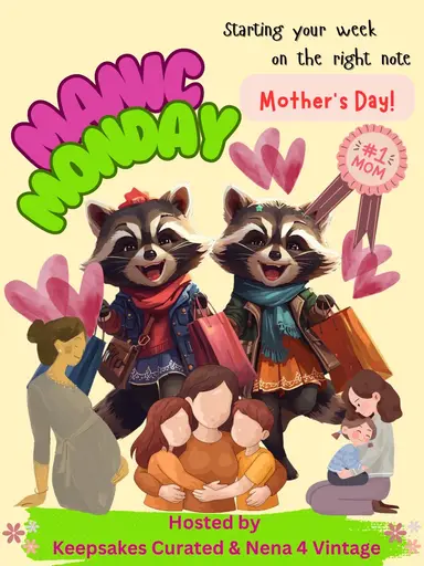 Manic Monday 👩‍🍼Mother’s Day 🤰