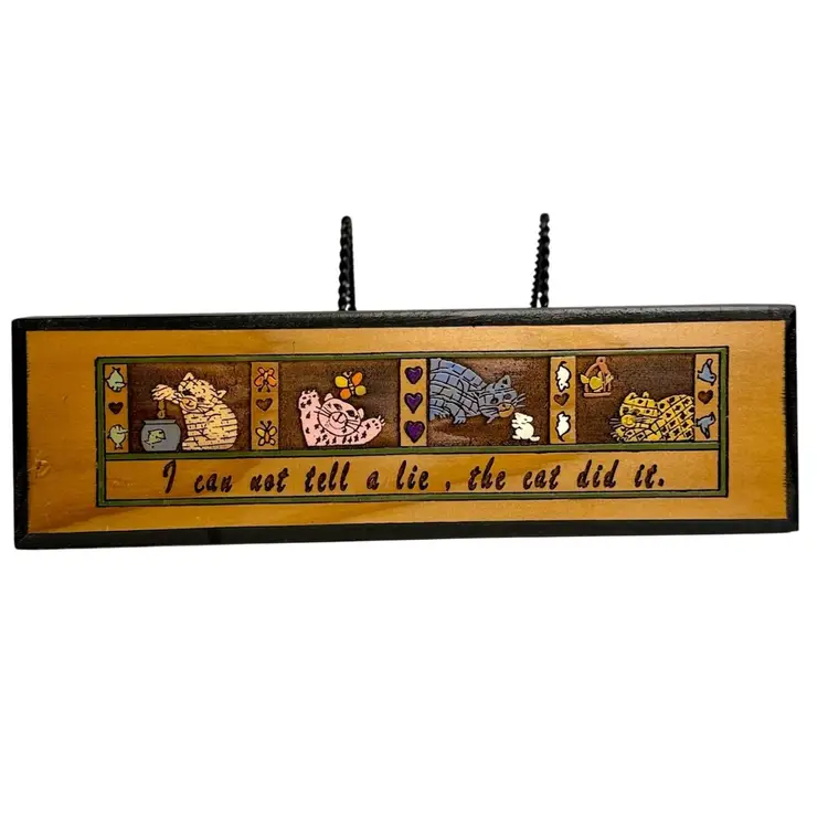 Decorative Wooden Plaque wall Hanging Cat Theme “I Can Not Tell a Lie, The Cat Did It” 
Cats/Mice/Bird/Fish/Butterfly Made By The Redwood Wagon
11” L x 3-1/4” W x 5/8” D
11” L x 3-1/4” W x 5/8” D