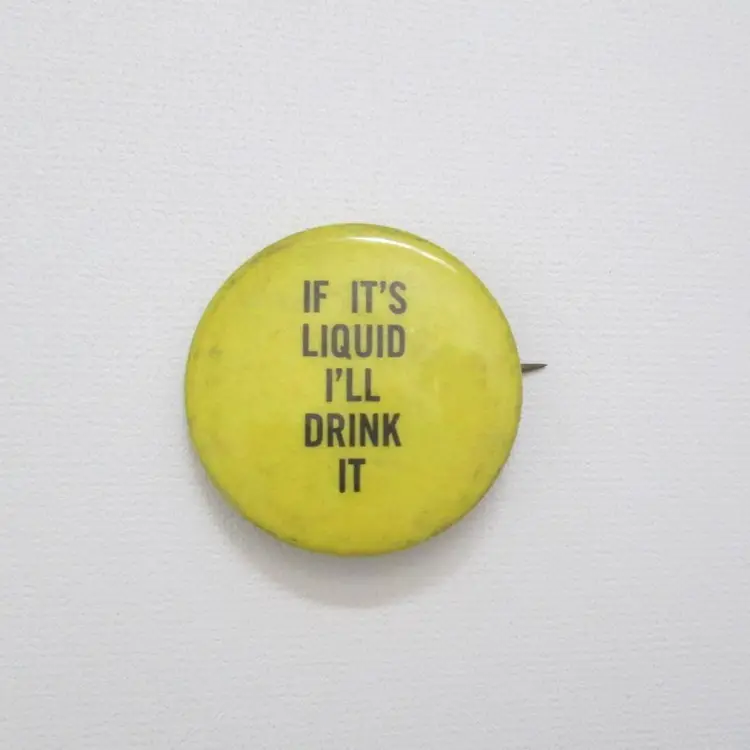 Sandyval Hippie Button Pin If It's Liquid I'll Drink It Yellow Pinback