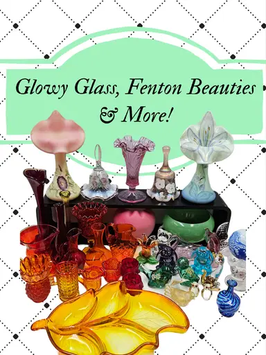 Glowy Glass, Fenton Beauties & More!