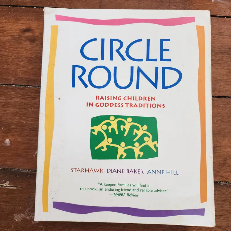 Circle Round: Raising Children in Goddess Traditions by Starhawk, Diane Baker & Anne Hill: USED