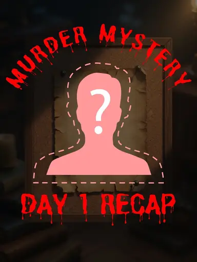 Murder Mystery Day 1 - Community Recap