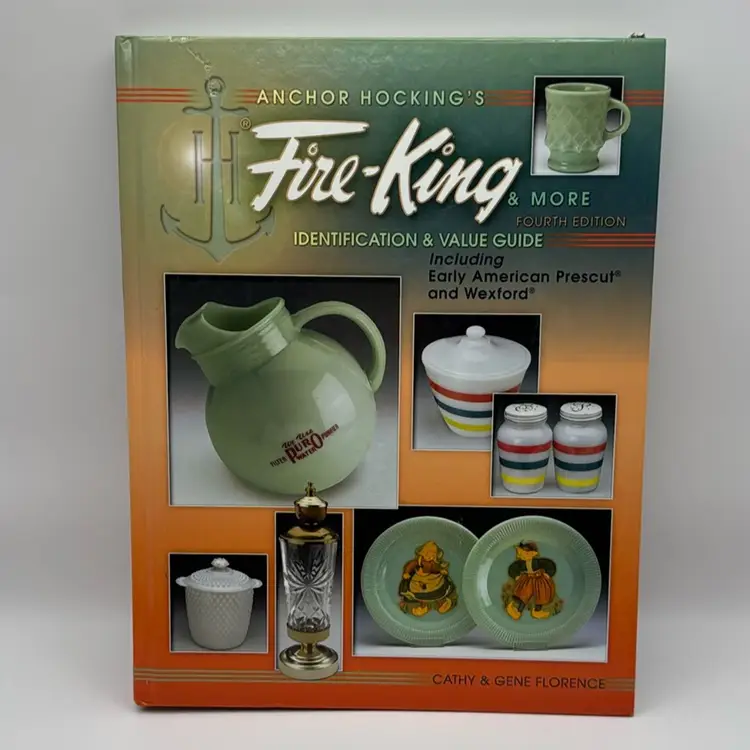 Anchor Hocking's Fire-King & More: Identification & Value Guide 4th Edition Book By Cathy & Gene Florence