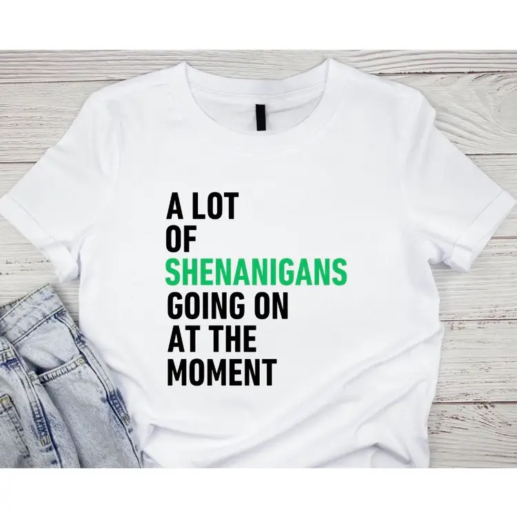 St. Patty’s day T-shirt - A Lot Of Shenanigans Going On At The Moment