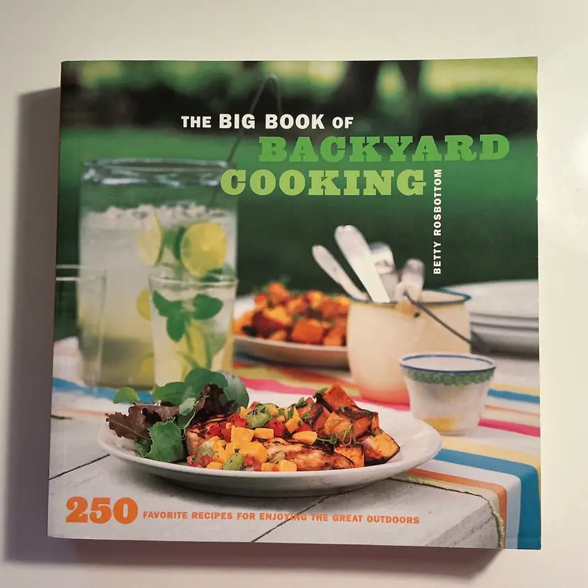 The Big Book of Backyard Cooking Cookbook 250 Recipes PB