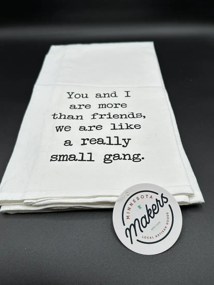Funny Kitchen Towels “We Are More Than Friends We Are Like A Tiny Gang”
