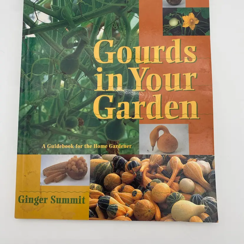 Gourds in Your Garden: A Guidebook for the Home Gardener by Ginger Summit - 1998