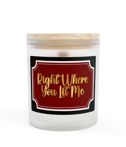 Right Where You Lit Me 11oz Candle
