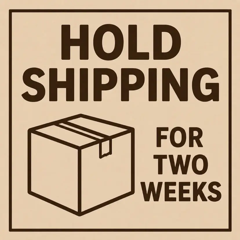 Hold Shipping Two Weeks